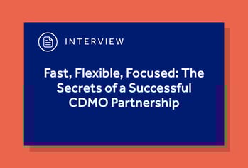 Fast, Flexible, Focused: The Secrets of a Successful CDMO Partnership