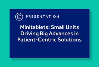Minitablets: Small Units Driving Big Advances in Patient-Centric Solutions
